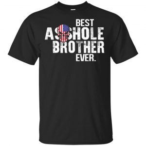 Best Asshole Brother Ever T-Shirts, Hoodie, Tank Family