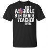Best Asshole 9th Grade Teacher Ever T-Shirts, Hoodie, Tank 2
