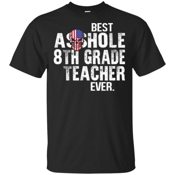 Best Asshole 8th Grade Teacher Ever T-Shirts, Hoodie, Tank 3