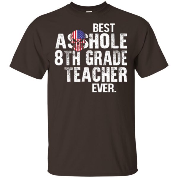 Best Asshole 8th Grade Teacher Ever T-Shirts, Hoodie, Tank 4