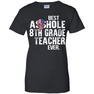 Best Asshole 8th Grade Teacher Ever T-Shirts, Hoodie, Tank 22