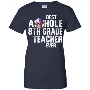 Best Asshole 8th Grade Teacher Ever T-Shirts, Hoodie, Tank 24
