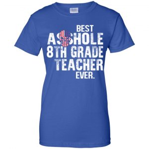 Best Asshole 8th Grade Teacher Ever T-Shirts, Hoodie, Tank 25