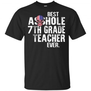 Best Asshole 7th Grade Teacher Ever T-Shirts, Hoodie, Tank Jobs