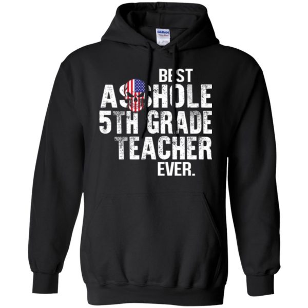 Best Asshole 5th Grade Teacher Ever T-Shirts, Hoodie, Tank Jobs 7