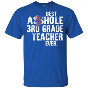 Best Asshole 3rd Grade Teacher Ever T-Shirts, Hoodie, Tank 16 Best Asshole 3rd Grade Teacher Ever T-Shirts, Hoodie, Tank 16