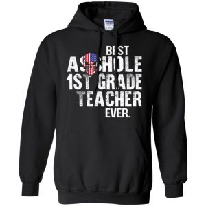 Best Asshole 1st Grade Teacher Ever T-Shirts, Hoodie, Tank 18