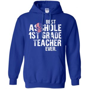 Best Asshole 1st Grade Teacher Ever T-Shirts, Hoodie, Tank 21