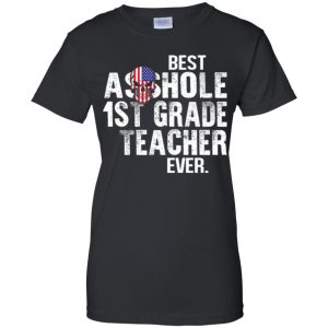 Best Asshole 1st Grade Teacher Ever T-Shirts, Hoodie, Tank 22