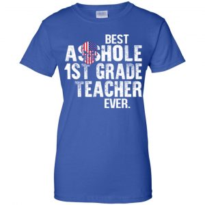 Best Asshole 1st Grade Teacher Ever T-Shirts, Hoodie, Tank 25