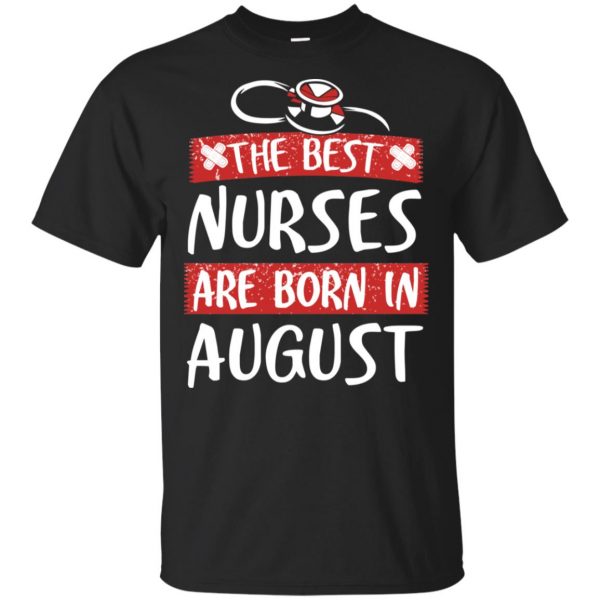The Best Nurses Are Born In August Birthday T-Shirts, Hoodie, Tank Apparel 3
