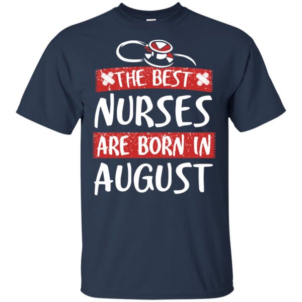 The Best Nurses Are Born In August Birthday T-Shirts, Hoodie, Tank Apparel 6