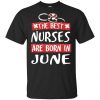 The Best Nurses Are Born In July Birthday T-Shirts, Hoodie, Tank New Arrivals