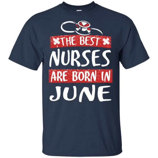 The Best Nurses Are Born In June Birthday T-Shirts, Hoodie, Tank New Arrivals 6