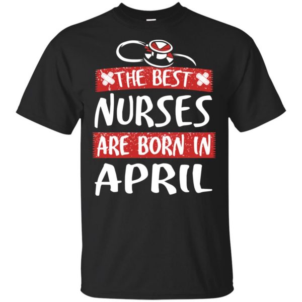 The Best Nurses Are Born In April Birthday T-Shirts, Hoodie, Tank Apparel 3