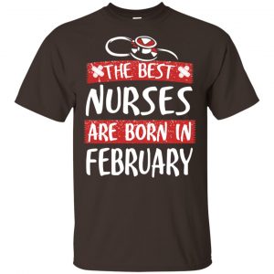 The Best Nurses Are Born In February Birthday T-Shirts, Hoodie, Tank Apparel 2