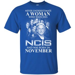 A Woman Who Watches NCIS And Was Born In November T-Shirts, Hoodie, Tank 16