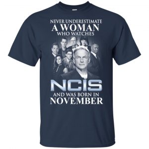 A Woman Who Watches NCIS And Was Born In November T-Shirts, Hoodie, Tank 17