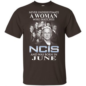 A Woman Who Watches NCIS And Was Born In June T-Shirts, Hoodie, Tank New Arrivals 2