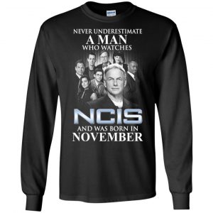 A Man Who Watches NCIS And Was Born In November T-Shirts, Hoodie, Tank 18