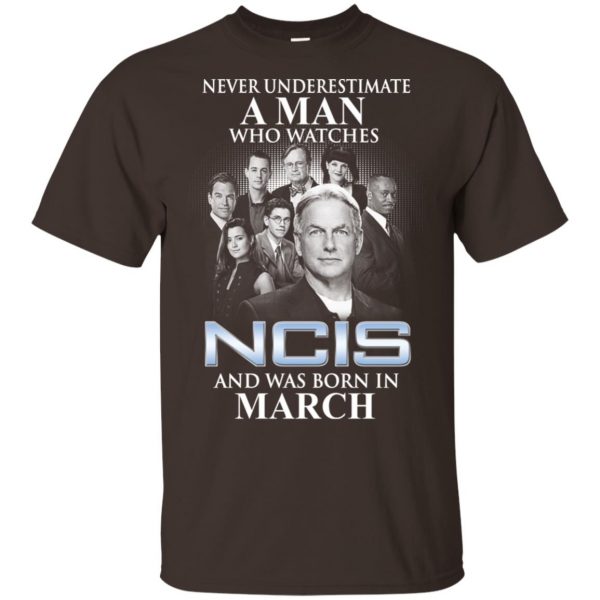 A Man Who Watches NCIS And Was Born In March T-Shirts, Hoodie, Tank Apparel 6