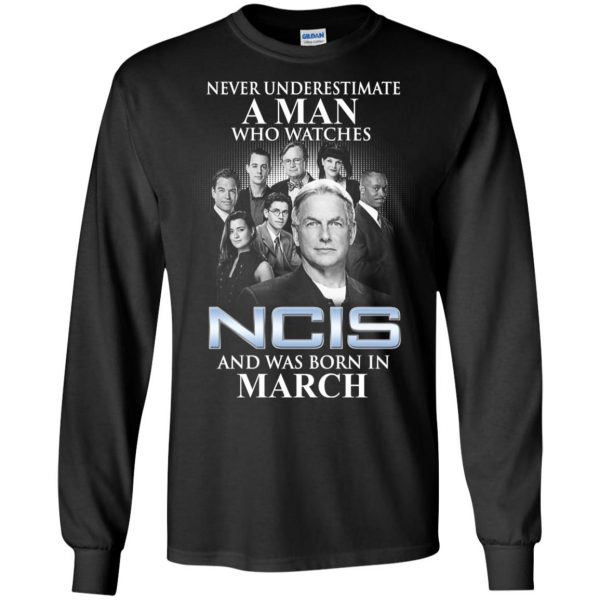 A Man Who Watches NCIS And Was Born In March T-Shirts, Hoodie, Tank Apparel 7