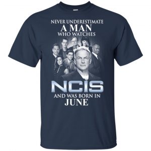 A Man Who Watches NCIS And Was Born In June T-Shirts, Hoodie, Tank 16