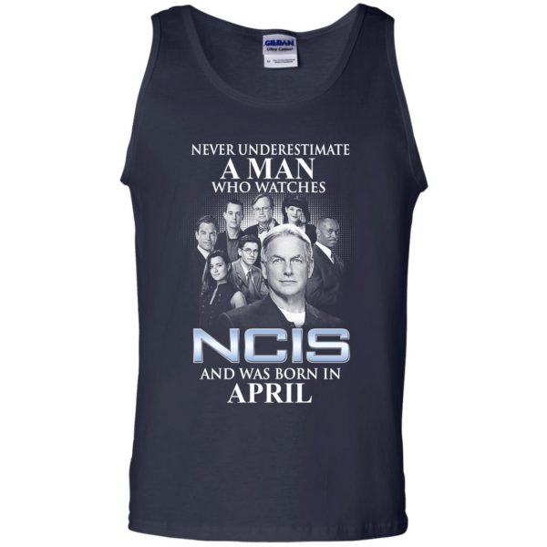A Man Who Watches NCIS And Was Born In April T-Shirts, Hoodie, Tank Apparel 14