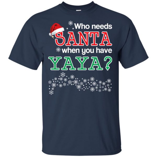 Who Needs Santa When You Have Yaya? Christmas T-Shirts, Hoodie, Tank Apparel 6