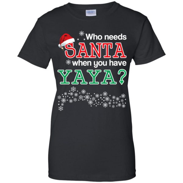 Who Needs Santa When You Have Yaya? Christmas T-Shirts, Hoodie, Tank Apparel 11