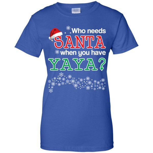 Who Needs Santa When You Have Yaya? Christmas T-Shirts, Hoodie, Tank Apparel 14