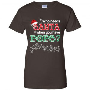 Who Needs Santa When You Have Pops? Christmas T-Shirts, Hoodie, Tank 23