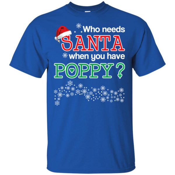 Who Needs Santa When You Have Poppy? Christmas T-Shirts, Hoodie, Tank Apparel 5