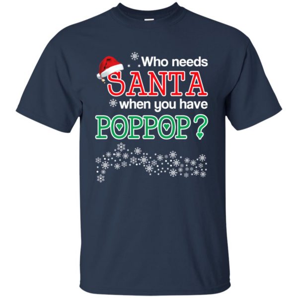 Who Needs Santa When You Have Poppop? Christmas T-Shirts, Hoodie, Tank Apparel 6