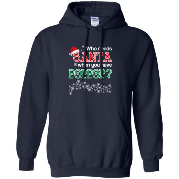 Who Needs Santa When You Have Poppop? Christmas T-Shirts, Hoodie, Tank Apparel 8