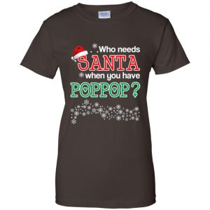 Who Needs Santa When You Have Poppop? Christmas T-Shirts, Hoodie, Tank 23 Who Needs Santa When You Have Poppop? Christmas T-Shirts, Hoodie, Tank 23