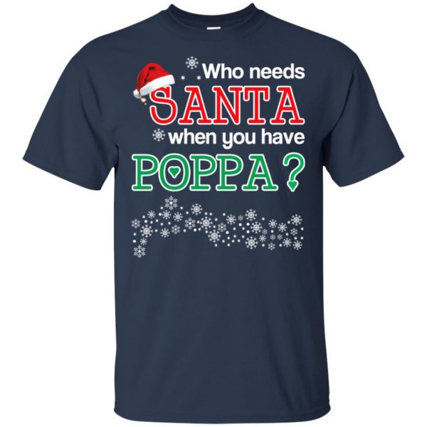 Who Needs Santa When You Have Poppa? Christmas T-Shirts, Hoodie, Tank Apparel 6