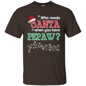 Who Needs Santa When You Have Pepaw? Christmas T-Shirts, Hoodie, Tank Apparel 2