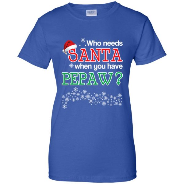 Who Needs Santa When You Have Pepaw? Christmas T-Shirts, Hoodie, Tank Apparel 14