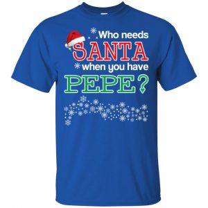 Who Needs Santa When You Have Pepe? Christmas T-Shirts, Hoodie, Tank 16