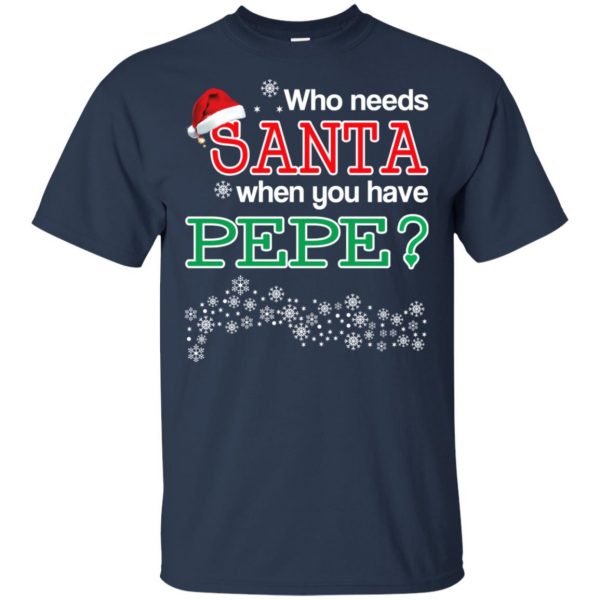 Who Needs Santa When You Have Pepe? Christmas T-Shirts, Hoodie, Tank Apparel 6