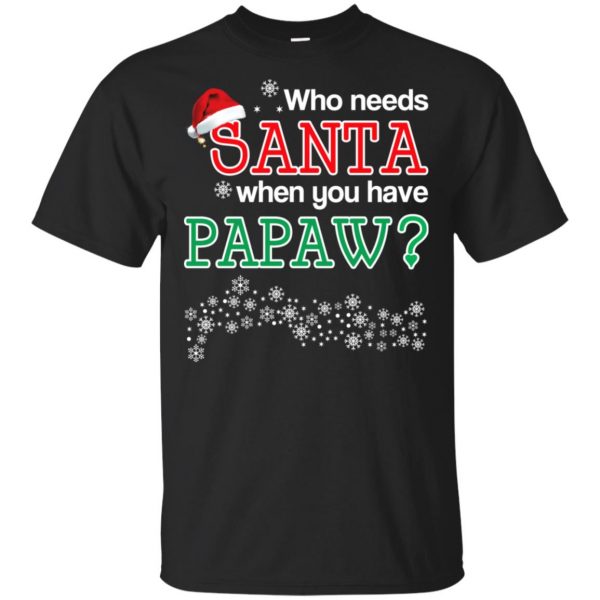 Who Needs Santa When You Have Papaw? Christmas T-Shirts, Hoodie, Tank Apparel 3