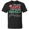 Who Needs Santa When You Have Opa? Christmas T-Shirts, Hoodie, Tank Apparel