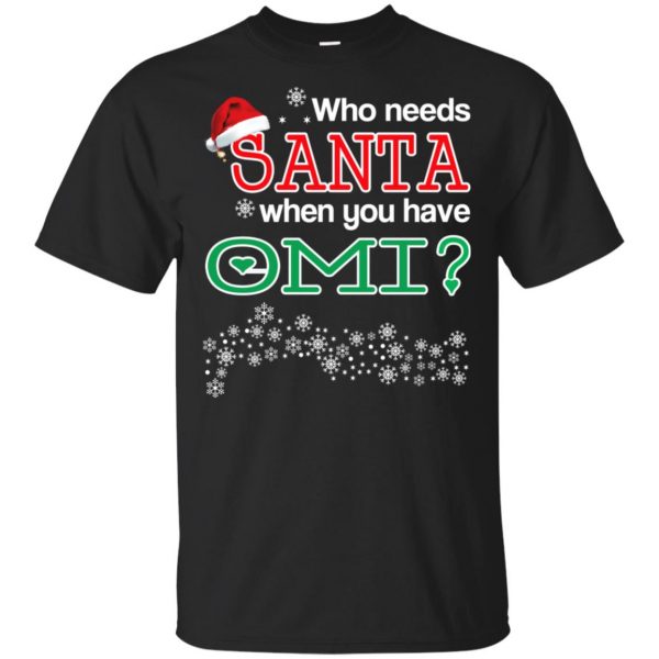 Who Needs Santa When You Have Omi? Christmas T-Shirts, Hoodie, Tank Apparel 3