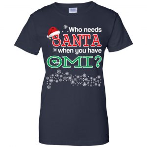Who Needs Santa When You Have Omi? Christmas T-Shirts, Hoodie, Tank 24