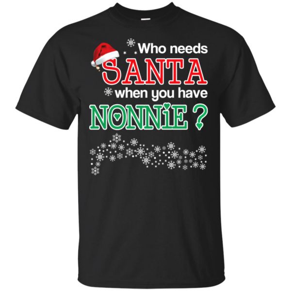 Who Needs Santa When You Have Nonnie? Christmas T-Shirts, Hoodie, Tank Apparel 3