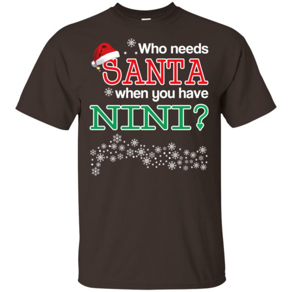 Who Needs Santa When You Have Nini? Christmas T-Shirts, Hoodie, Tank Apparel 4