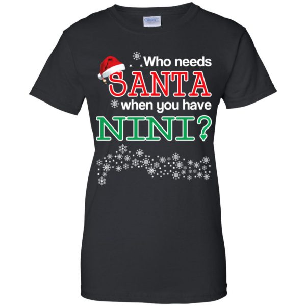 Who Needs Santa When You Have Nini? Christmas T-Shirts, Hoodie, Tank Apparel 11