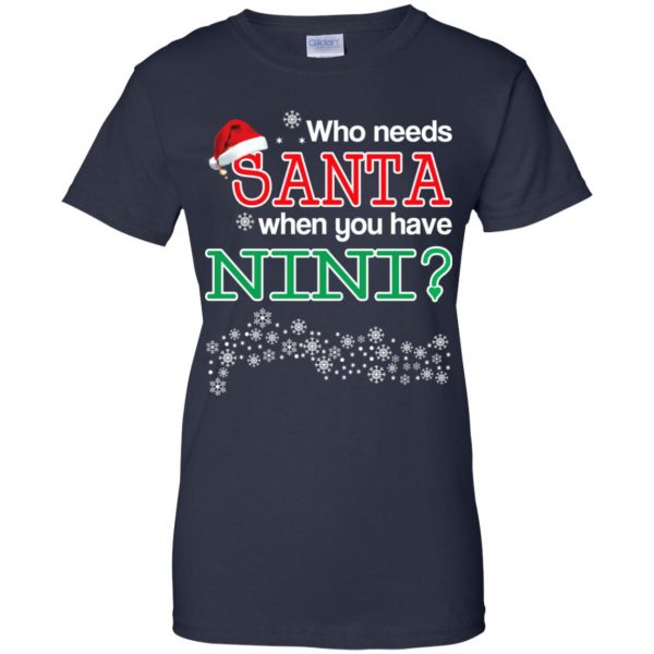Who Needs Santa When You Have Nini? Christmas T-Shirts, Hoodie, Tank Apparel 13