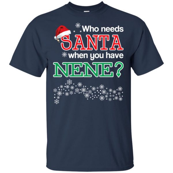 Who Needs Santa When You Have Nene? Christmas T-Shirts, Hoodie, Tank Apparel 6
